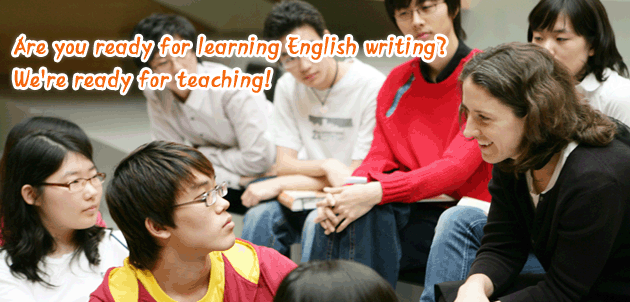 Are you ready for learning English writing? We're ready for teaching!