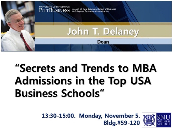 피츠버그 경영대학 학장 John T. Delaney 특별강연, Secrets and Trends to MBA Admissions in the Top USA Business Schools